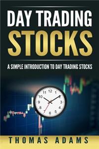 Day Trading Stocks: A Simple Introduction to Day Trading Stocks