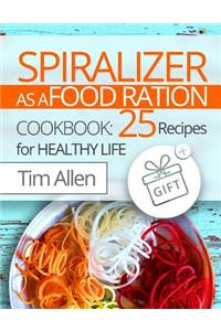 Spiralizer as a Food Ration.: Cookbook 25 Recipes for Healthy Life.