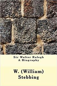 Sir Walter Ralegh: A Biography