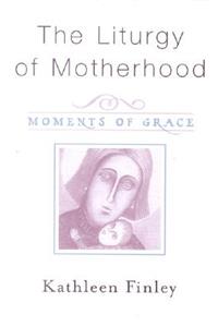 Liturgy of Motherhood