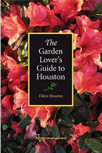 Garden Lover's Guide to Houston