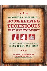 The Country Almanac of Housekeeping Techniques That Save You Money: Folk Wisdom for Keeping Your House Clean, Green, and Homey