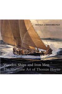 Wooden Ships & Iron Men: The Maritime Art of Thomas Hoyne: The Maritime Art Of Thomas Hoyne