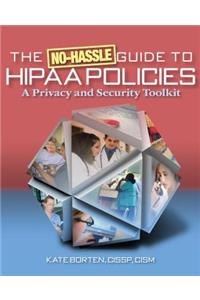 No-Hassle Guide to Hipaa Policies: A Privacy and Security Toolkit