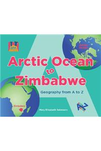 Arctic Ocean to Zimbabwe: Geography from A to Z