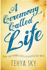 A Ceremony Called Life: When Your Morning Coffee Is as Sacred as Holy Water