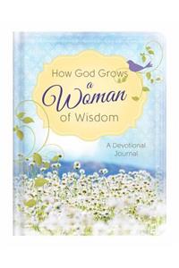 How God Grows a Woman of Wisdom: A Devotional Journal