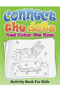 Connect the Dots and Color Me Now (Activity Book for Kids)