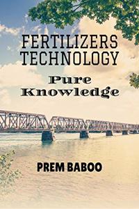 Fertilizers Technology : Pure Knowledge