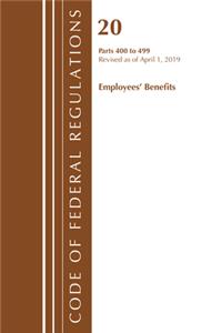 Code of Federal Regulations, Title 20 Employee Benefits 400-499, Revised as of April 1, 2019