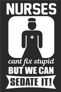 Nurses We Can't Fix Stupid But We Can Sedate It