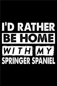 I'd Rather Be Home With My Springer Spaniel