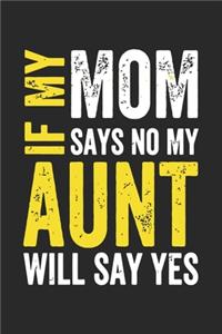 If mom says no my aunt will say yes