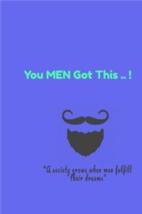 You MEN Got This ..!