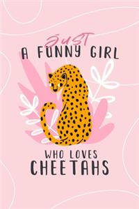 Just A Funny Girl Who Loves Cheetahs