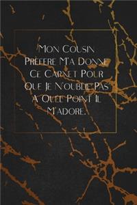 Mon Cousin Préféré M'a Donné Ce Carnet Pour Que Je N'oublie Pas À Quel Point Il M'adore.: envoyez-le comme cadeau à la personne qui vous vient à l'esprit, il/elle va l'adorer!