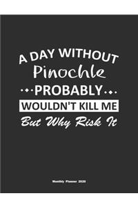 A Day Without Pinochle Probably Wouldn't Kill Me But Why Risk It Monthly Planner 2020