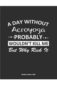 A Day Without Acroyoga Probably Wouldn't Kill Me But Why Risk It Monthly Planner 2020