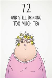 72 & Still Drinking Too Much Tea
