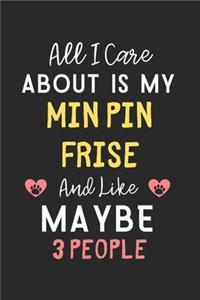 All I care about is my Min Pin Frise and like maybe 3 people