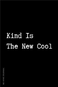 BE KIND JOURNAL Kind Is The New Cool