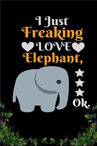 I Just Freaking Love Elephant OK