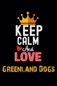 Keep Calm And Love Greenland Dogs Notebook - Greenland Dogs Funny Gift