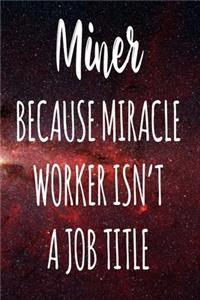 Miner Because Miracle Worker Isn't A Job Title
