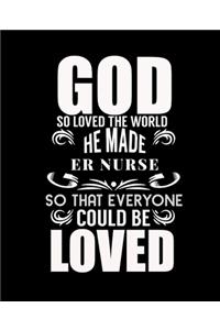 God So Loved the World He Made Er Nurse So That Everyone Could Be Loved