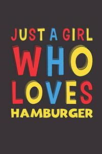 Just A Girl Who Loves Hamburger: Hamburger Lovers Girl Women Funny Gifts Lined Journal Notebook 6x9 120 Pages