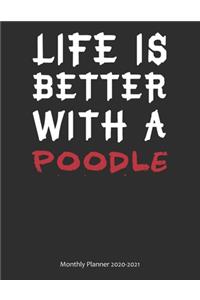 Life is Better With A Poodle Monthly Planner 2020-2021