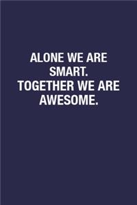 Alone We Are Smart. Together We Are Awesome.
