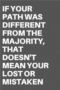 If Your Path Was Different from the Majority, That Doesn't Mean Your Lost or Mistaken