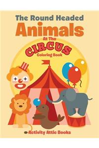 Round Headed Animals At The Circus Coloring Book