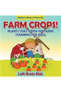 Farm Crops! Plants That Grow on Farms (Farming for Kids) - Children's Books on Farm Life