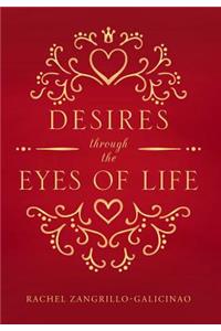Desires Through the Eyes of Life