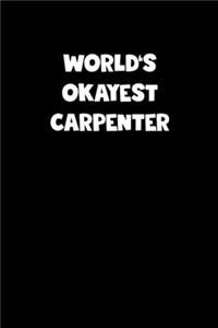 World's Okayest Carpenter Notebook - Carpenter Diary - Carpenter Journal - Funny Gift for Carpenter