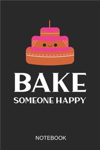 Bake Someone Happy Notebook