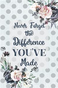 Never Forget The Difference You've Made