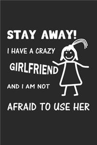 Stay Away! I have a crazy girlfriend and I am not afraid to use her: Monatsplaner, Termin-Kalender - Geschenk-Idee für den Partner - A5 - 120 Seiten