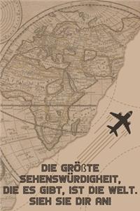 Die größte Sehenswürdigkeit, die es gibt, ist die Welt. Sieh sie dir an