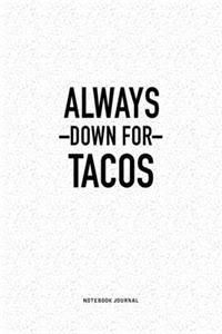 Always Down For Tacos