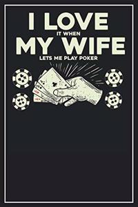 I love it when my wife lets me play Poker