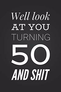 Well Look At You Turning 50 And Shit