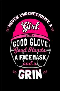 Never Underestimate a Girl with a Good Glove Good Hands, a Facemask and a Grin