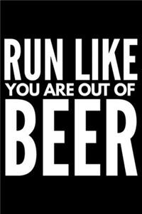 Run like You are out of beer