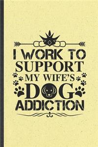 I Work to Support My Wife's Dog Addiction