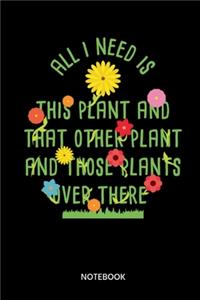 All I Need Is This Plant Notebook