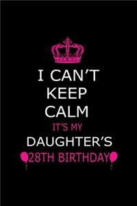 I Can't Keep Calm It's My Daughter's 28th Birthday