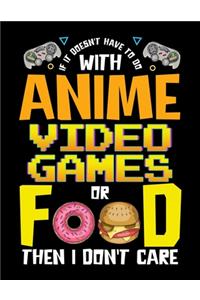 If It Doesn't Have To Do With Anime Video Games Or Food Then I Don't Care